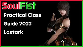 Practical Class Guide 2022 Lostark - Soulfist (re-upload)