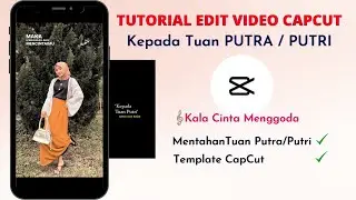 Tutorial Edit Video Viral Tiktok Kepada Tuan Putra/Putri Lagu Kala Cinta Menggoda | CapCut