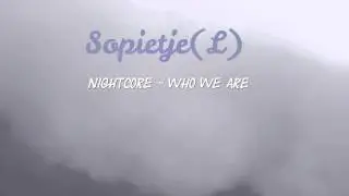 Nightcore - Who We Are