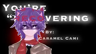 You’re “recovering”…. [Gacha Meme]