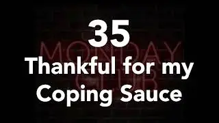 35 - Thankful for my Coping Sauce