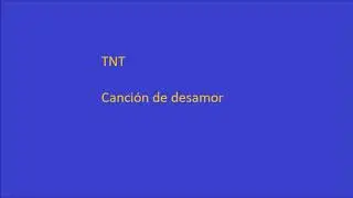 TNT- Canción de desamor---- Letras en la descripción