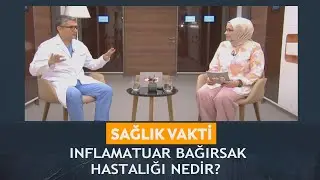 Sağlık Vakti - Melisanur Ülkü Tümer/Ebubekir Şenateş İnflamatuar Bağırsak hastalığının sebepleri ne?