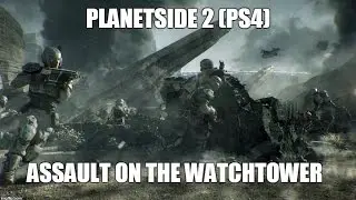 Planetside 2 - Assault on the watchtower