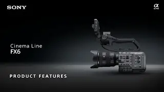 Sony | FX6 Product Features | Sony Cinema Line