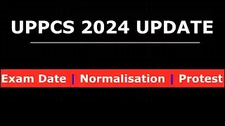 UPPCS 2024 Update: Exam Date | Normalisation | One Shift