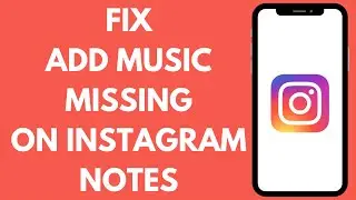 How To Fix Add Music Not Showing On Instagram Notes | Instagram Music Notes Missing (Solved)