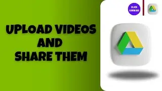 How to Upload Videos to Google Drive and Share Them