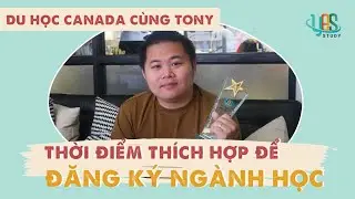 ĐĂNG KÝ TRƯỜNG VÀO THỜI GIAN NÀO LÀ HỢP LÝ? I DU HỌC CANADA?