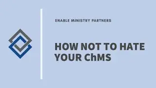 Enable Webinar | How NOT To Hate Your ChMS