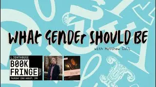 What Gender Should Be with Matthew Cull at Book Fringe