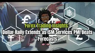 Forex Trading Insights: Dollar Rally Extends as ISM Services PMI Beats Forecasts