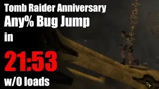 Tomb Raider Anniversary: Any% Bug Jump in 21:53 w/o loads.