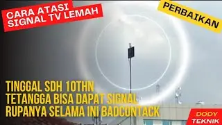 Cara atasi lemahnya signal Tv selama ini karena badcontack