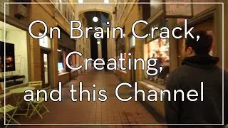 On Brain Crack, Creating, and the Future of the Channel