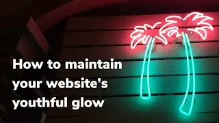 How to maintain your website's youthful glow