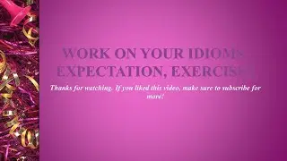 Work on your Idioms,  Exercises Expectation