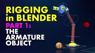 Beginners Guide to Rigging in Blender - Pt. 1 The Armature Object