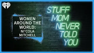 Women Around the World: Ni'cola Mitchell | STUFF MOM NEVER TOLD YOU
