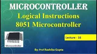 Lecture No:16  Logical Instructions of 8051 Microcontroller in Detail .