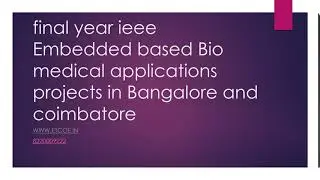final year ieee Embedded based Bio medical applications projects in Bangalore and coimbatore