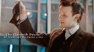 The Eleventh Doctor Tribute | My Tears Are Becoming a Sea