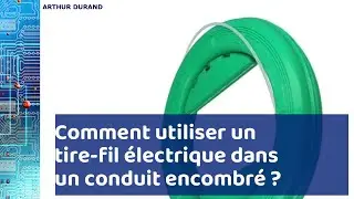 Comment utiliser une aiguille tire-fil dans une gaine encombrée ?