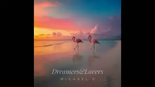 Dreamers & Lovers  Michael Е  2023