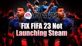 How To Fix FIFA 23 Not Launching Steam