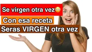 como ser virgen una segunda vez (volver hacer virgen) virgen