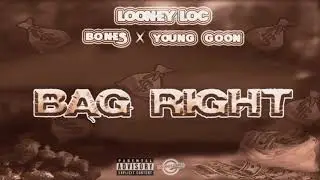 BAG RIGHT - LOONEY LOC FT..YOUNG GOON & BONES