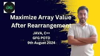 Maximize Array Value After Rearrangement | GFG POTD 9th Aug 2024 | JAVA | C++