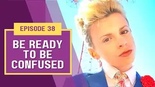 38. Be Ready to Be Confused