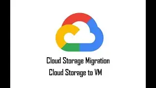 Part 4 :Data Migration from Cloud storage to Vm