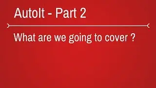 Autoit Topics we cover for this series - part 2