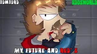 My Future and RED’s|Eddsworld|WTFUTURE/MY AU|TomTord/EddTodd|Sad|GCMM