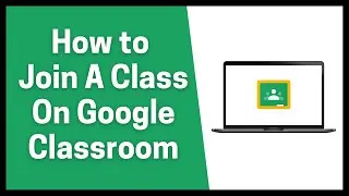 How to Join A Class On Google Classroom