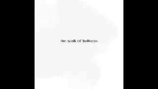 Church of Grace and Peace | The Walk of Holiness