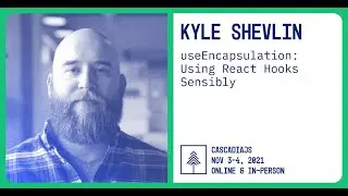useEncapsulation: Using React Hooks Sensibly | Kyle Shevlin | CascadiaJS 2021