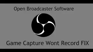 Open Broadcaster Software - Black Screen Game Capture Wont Record FIX