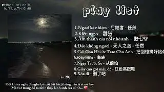 [ list nhạc trung ]Người kế nhiệm 后继者 – Nhậm Nhiên 任然 / kiêu ngạo - Âm thanh của nỗi nhớ anh...