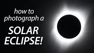 How to photograph a SOLAR ECLIPSE! Tutorial and guide