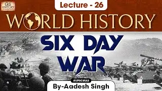 Six Day War | world History series | Lecture - 26 | UPSC | GS History by Aadesh Singh