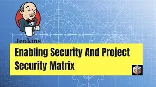 Securing Jenkins: Enabling Security And Project Security Matrix
