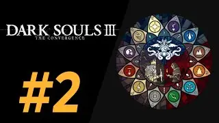 Продолжаем The Convergence mod | #2 | Dark Souls 3 The Convergence
