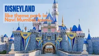 Navi Mumbai: Disneyland Inspired Theme Park to Open Soon