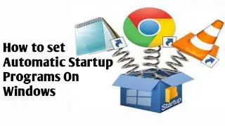 How to setup Automatic Startup Programs on Windows