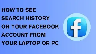 HOW TO SEE SEARCH HISTORY OM YOUR FACEBOOK ACOUNT FROM YOUR PC OR LAPTOP