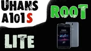 Как получить ROOT на Uhans A101s. 2017!