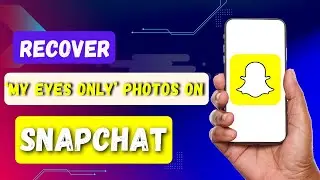 HOW TO RECOVER DELETED PHOTOS ON SNAPCHAT 'MY EYES ONLY'